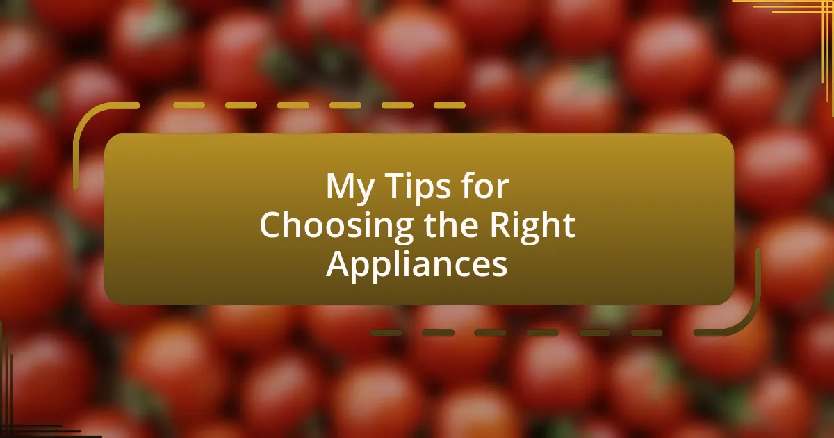 My Tips for Choosing the Right Appliances
