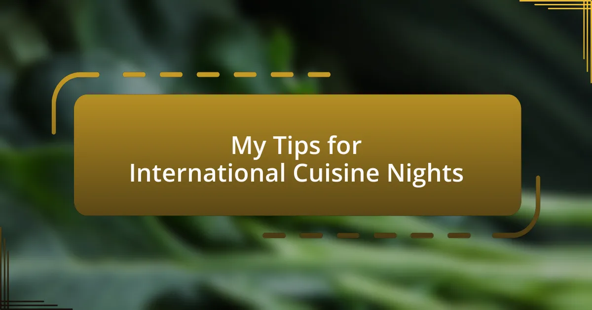 My Tips for International Cuisine Nights