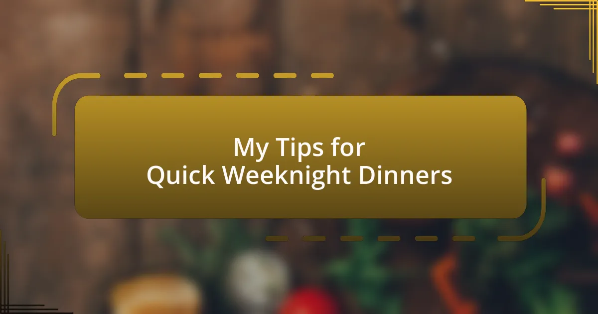 My Tips for Quick Weeknight Dinners