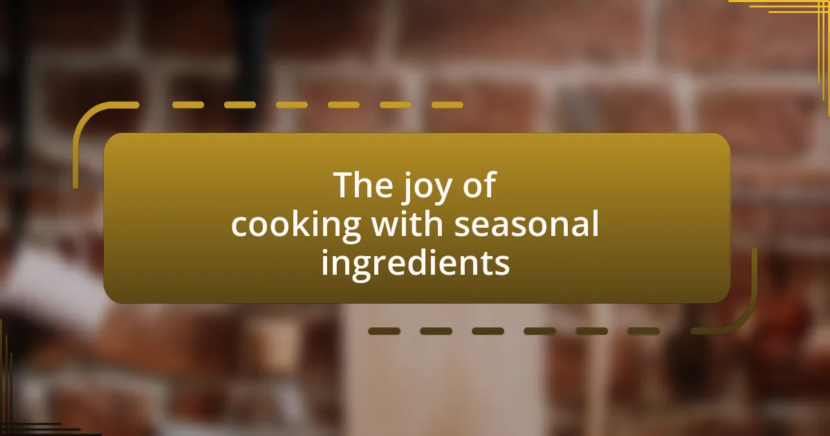 The joy of cooking with seasonal ingredients