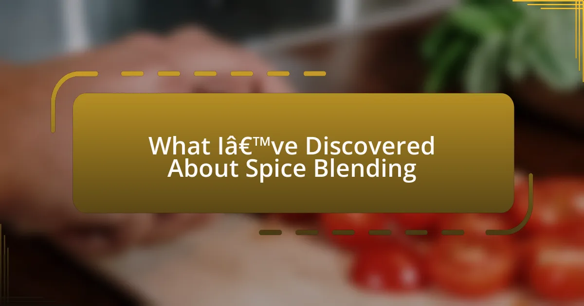 What I’ve Discovered About Spice Blending